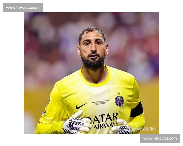 多纳鲁马续约谈判重启！巴黎与门神团队再会面